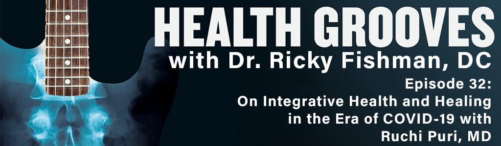 On Integrative Health and Healing in the Era of COVID-19 with Ruchi Puri, MD (E32)