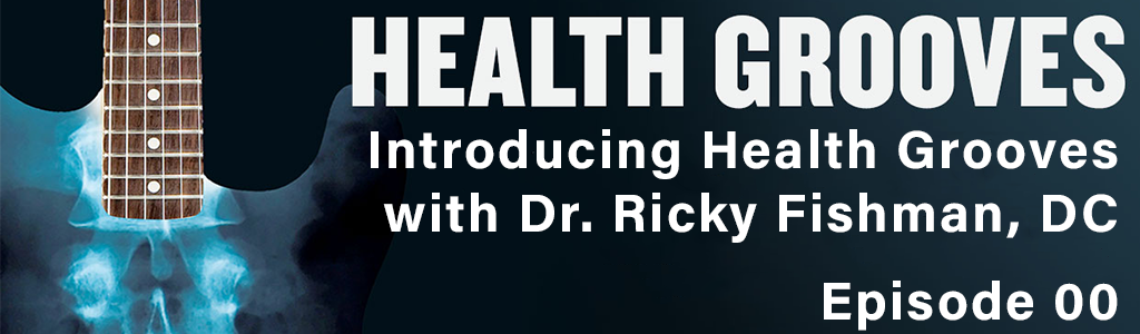 Introducing Health Grooves with Dr. Ricky Fishman, DC (E00)