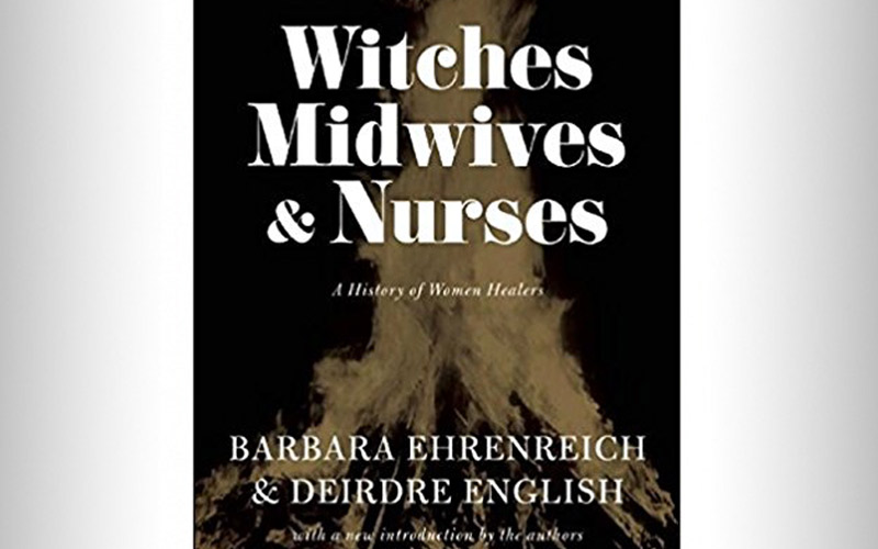 “Witches, Nurses and Midwives” by Barbara Ehrenreich and Deirdre English